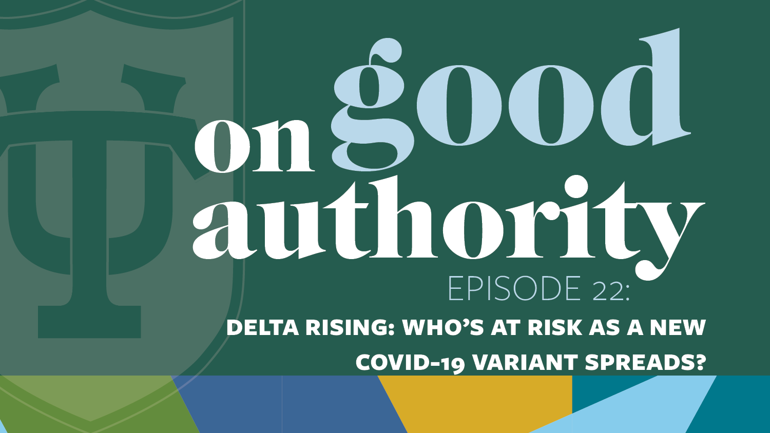 Episode 22 – Delta Rising: Who's at Risk as a new COVID variant spreads?