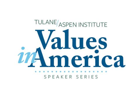 Tulane/Aspen Institute Values in America Speaker Series