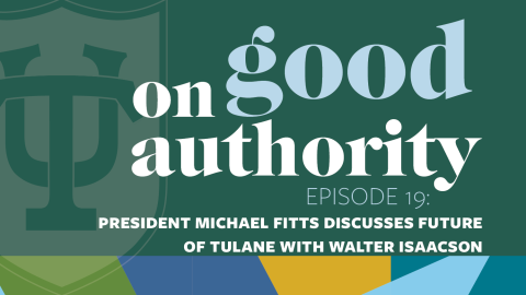 Episode 19 – President Michael Fitts discusses future of Tulane with Walter Isaacson